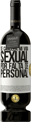 49,95 € Envío gratis | Vino Tinto Edición Premium MBS® Reserva Se cancela mi vida sexual por falta de personal Etiqueta Blanca. Etiqueta personalizable Reserva 12 Meses Cosecha 2014 Tempranillo