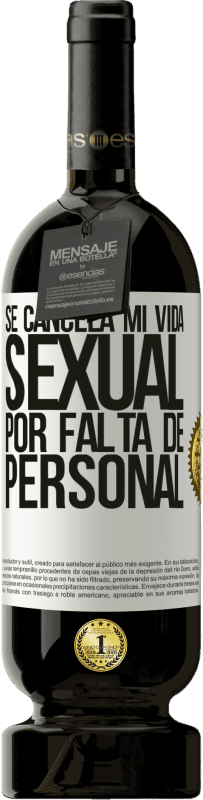 49,95 € Envío gratis | Vino Tinto Edición Premium MBS® Reserva Se cancela mi vida sexual por falta de personal Etiqueta Blanca. Etiqueta personalizable Reserva 12 Meses Cosecha 2015 Tempranillo