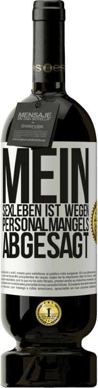 49,95 € Kostenloser Versand | Rotwein Premium Ausgabe MBS® Reserve Mein Sexleben ist wegen Personalmangels abgesagt Weißes Etikett. Anpassbares Etikett Reserve 12 Monate Ernte 2015 Tempranillo