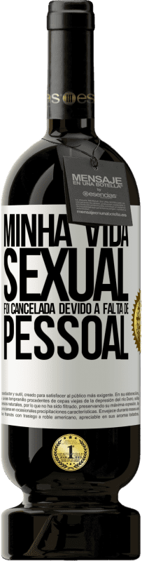 49,95 € Envio grátis | Vinho tinto Edição Premium MBS® Reserva Minha vida sexual foi cancelada devido à falta de pessoal Etiqueta Branca. Etiqueta personalizável Reserva 12 Meses Colheita 2015 Tempranillo