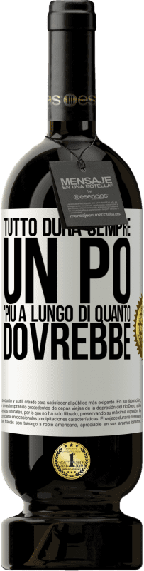 49,95 € Spedizione Gratuita | Vino rosso Edizione Premium MBS® Riserva Tutto dura sempre un po 'più a lungo di quanto dovrebbe Etichetta Bianca. Etichetta personalizzabile Riserva 12 Mesi Raccogliere 2015 Tempranillo