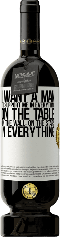 49,95 € Free Shipping | Red Wine Premium Edition MBS® Reserve I want a man to support me in everything ... On the table, on the wall, on the stairs ... In everything White Label. Customizable label Reserve 12 Months Harvest 2014 Tempranillo