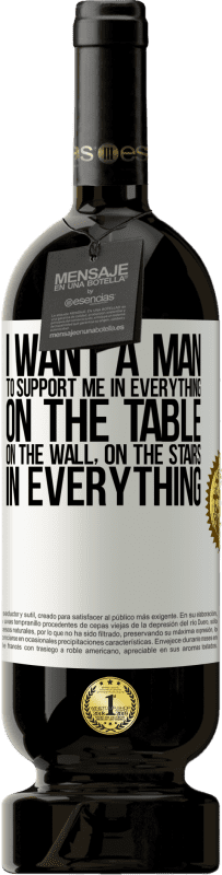 49,95 € Free Shipping | Red Wine Premium Edition MBS® Reserve I want a man to support me in everything ... On the table, on the wall, on the stairs ... In everything White Label. Customizable label Reserve 12 Months Harvest 2015 Tempranillo