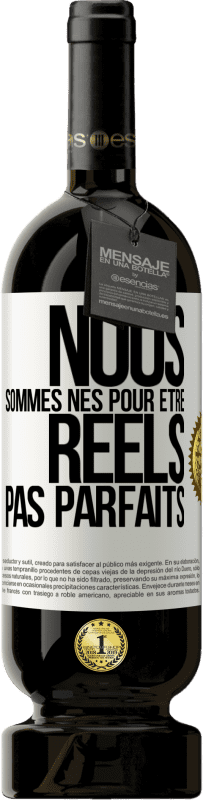 49,95 € Envoi gratuit | Vin rouge Édition Premium MBS® Réserve Nous sommes nés pour être réels pas parfaits Étiquette Blanche. Étiquette personnalisable Réserve 12 Mois Récolte 2015 Tempranillo