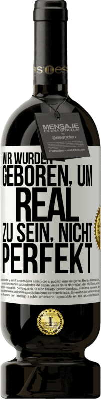 49,95 € Kostenloser Versand | Rotwein Premium Ausgabe MBS® Reserve Wir wurden geboren, um real zu sein, nicht perfekt Weißes Etikett. Anpassbares Etikett Reserve 12 Monate Ernte 2015 Tempranillo