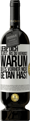 49,95 € Kostenloser Versand | Rotwein Premium Ausgabe MBS® Reserve Liebe dich selbst, bis du vergisst, warum du es vorher nicht getan hast Weißes Etikett. Anpassbares Etikett Reserve 12 Monate Ernte 2015 Tempranillo