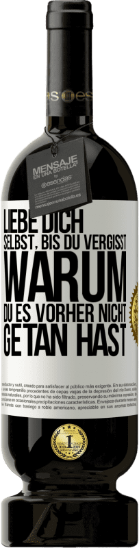 49,95 € Kostenloser Versand | Rotwein Premium Ausgabe MBS® Reserve Liebe dich selbst, bis du vergisst, warum du es vorher nicht getan hast Weißes Etikett. Anpassbares Etikett Reserve 12 Monate Ernte 2015 Tempranillo