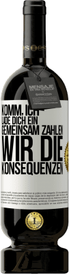 49,95 € Kostenloser Versand | Rotwein Premium Ausgabe MBS® Reserve Komm, ich lade dich ein, gemeinsam zahlen wir die Konsequenzen Weißes Etikett. Anpassbares Etikett Reserve 12 Monate Ernte 2014 Tempranillo