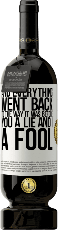 49,95 € 免费送货 | 红酒 高级版 MBS® 预订 一切都回到了以前。你撒谎，我傻瓜 白标. 可自定义的标签 预订 12 个月 收成 2015 Tempranillo
