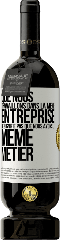 49,95 € Envoi gratuit | Vin rouge Édition Premium MBS® Réserve Que nous travaillons dans la même entreprise ne signifie pas que nous ayons le même métier Étiquette Blanche. Étiquette personnalisable Réserve 12 Mois Récolte 2015 Tempranillo