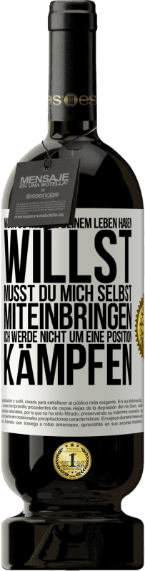 49,95 € Kostenloser Versand | Rotwein Premium Ausgabe MBS® Reserve Wenn du mich in deinem Leben haben willst, musst du mich selbst miteinbringen. Ich werde nicht um eine Position kämpfen Weißes Etikett. Anpassbares Etikett Reserve 12 Monate Ernte 2015 Tempranillo