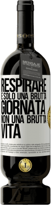 49,95 € Spedizione Gratuita | Vino rosso Edizione Premium MBS® Riserva Respirare, è solo una brutta giornata, non una brutta vita Etichetta Bianca. Etichetta personalizzabile Riserva 12 Mesi Raccogliere 2014 Tempranillo