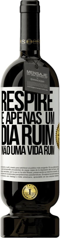 49,95 € Envio grátis | Vinho tinto Edição Premium MBS® Reserva Respire, é apenas um dia ruim, não uma vida ruim Etiqueta Branca. Etiqueta personalizável Reserva 12 Meses Colheita 2015 Tempranillo