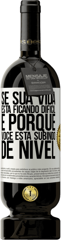 49,95 € Envio grátis | Vinho tinto Edição Premium MBS® Reserva Se sua vida está ficando difícil, é porque você está subindo de nível Etiqueta Branca. Etiqueta personalizável Reserva 12 Meses Colheita 2015 Tempranillo