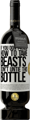 49,95 € Free Shipping | Red Wine Premium Edition MBS® Reserve If you don't know how to tame beasts don't untie this bottle White Label. Customizable label Reserve 12 Months Harvest 2016 Tempranillo