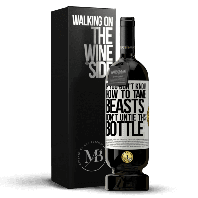 «If you don't know how to tame beasts don't untie this bottle» Premium Edition MBS® Reserve