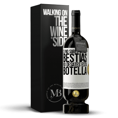 «Si no sabes domar bestias no desates esta botella» Edición Premium MBS® Reserva