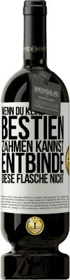 49,95 € Kostenloser Versand | Rotwein Premium Ausgabe MBS® Reserve Wenn du keine Bestien zähmen kannst, entbinde diese Flasche nicht Weißes Etikett. Anpassbares Etikett Reserve 12 Monate Ernte 2014 Tempranillo