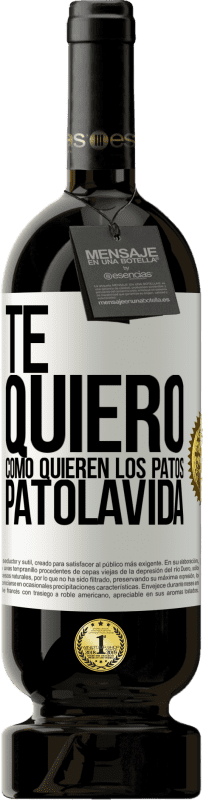 49,95 € Free Shipping | Red Wine Premium Edition MBS® Reserve TE QUIERO, como quieren los patos. PATOLAVIDA White Label. Customizable label Reserve 12 Months Harvest 2015 Tempranillo