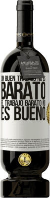 49,95 € Envío gratis | Vino Tinto Edición Premium MBS® Reserva Un buen trabajo no es barato. El trabajo barato no es bueno Etiqueta Blanca. Etiqueta personalizable Reserva 12 Meses Cosecha 2016 Tempranillo