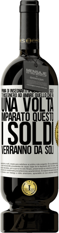 49,95 € Spedizione Gratuita | Vino rosso Edizione Premium MBS® Riserva Prima di insegnarti a guadagnare soldi, ti insegnerò ad amare quello che fai. Una volta imparato questo, i soldi verranno da Etichetta Bianca. Etichetta personalizzabile Riserva 12 Mesi Raccogliere 2015 Tempranillo