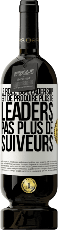 49,95 € Envoi gratuit | Vin rouge Édition Premium MBS® Réserve Le rôle du leadership est de produire plus de leaders pas plus de suiveurs Étiquette Blanche. Étiquette personnalisable Réserve 12 Mois Récolte 2015 Tempranillo