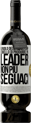 49,95 € Spedizione Gratuita | Vino rosso Edizione Premium MBS® Riserva Il ruolo della leadership è quello di produrre più leader, non più seguaci Etichetta Bianca. Etichetta personalizzabile Riserva 12 Mesi Raccogliere 2014 Tempranillo