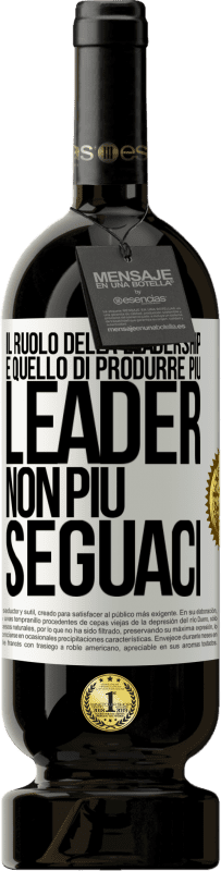 49,95 € Spedizione Gratuita | Vino rosso Edizione Premium MBS® Riserva Il ruolo della leadership è quello di produrre più leader, non più seguaci Etichetta Bianca. Etichetta personalizzabile Riserva 12 Mesi Raccogliere 2015 Tempranillo