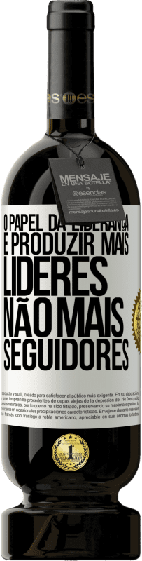 49,95 € Envio grátis | Vinho tinto Edição Premium MBS® Reserva O papel da liderança é produzir mais líderes, não mais seguidores Etiqueta Branca. Etiqueta personalizável Reserva 12 Meses Colheita 2015 Tempranillo