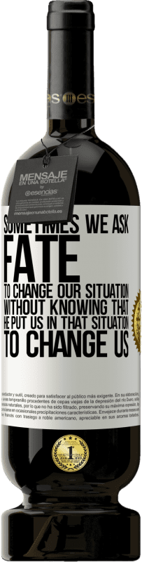 49,95 € 免费送货 | 红酒 高级版 MBS® 预订 有时我们要求命运改变我们的处境，却不知道他把我们置于那种处境，改变我们 白标. 可自定义的标签 预订 12 个月 收成 2016 Tempranillo