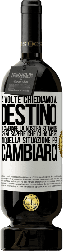 49,95 € Spedizione Gratuita | Vino rosso Edizione Premium MBS® Riserva A volte chiediamo al destino di cambiare la nostra situazione senza sapere che ci ha messo in quella situazione, per Etichetta Bianca. Etichetta personalizzabile Riserva 12 Mesi Raccogliere 2015 Tempranillo