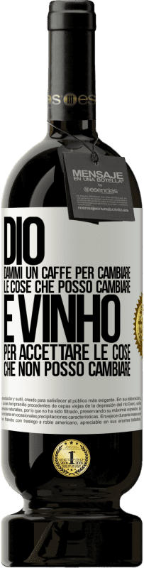 49,95 € Spedizione Gratuita | Vino rosso Edizione Premium MBS® Riserva Dio, dammi il caffè per cambiare le cose che posso cambiare, ed è arrivato ad accettare le cose che non posso cambiare Etichetta Bianca. Etichetta personalizzabile Riserva 12 Mesi Raccogliere 2015 Tempranillo