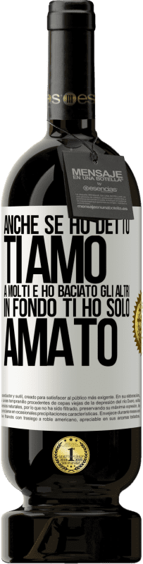 49,95 € Spedizione Gratuita | Vino rosso Edizione Premium MBS® Riserva Anche se ho detto Ti amo a molti e ho baciato gli altri, in fondo ti ho solo amato Etichetta Bianca. Etichetta personalizzabile Riserva 12 Mesi Raccogliere 2015 Tempranillo