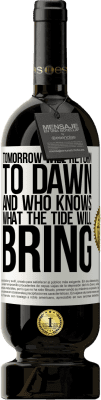 49,95 € Бесплатная доставка | Красное вино Premium Edition MBS® Бронировать Завтра вернется на рассвет, и кто знает, что принесет прилив Белая этикетка. Настраиваемая этикетка Бронировать 12 Месяцы Урожай 2015 Tempranillo