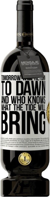 49,95 € Free Shipping | Red Wine Premium Edition MBS® Reserve Tomorrow will return to dawn and who knows what the tide will bring White Label. Customizable label Reserve 12 Months Harvest 2015 Tempranillo