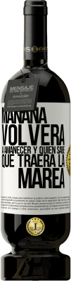 49,95 € Envío gratis | Vino Tinto Edición Premium MBS® Reserva Mañana volverá a amanecer y quién sabe qué traerá la marea Etiqueta Blanca. Etiqueta personalizable Reserva 12 Meses Cosecha 2016 Tempranillo