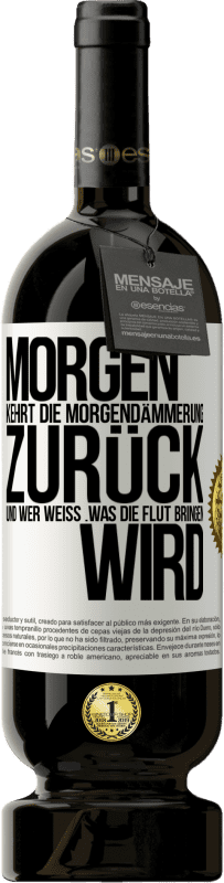 49,95 € Kostenloser Versand | Rotwein Premium Ausgabe MBS® Reserve Morgen kehrt die Morgendämmerung zurück und wer weiß .was die Flut bringen wird Weißes Etikett. Anpassbares Etikett Reserve 12 Monate Ernte 2015 Tempranillo