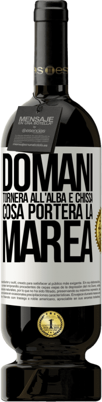 49,95 € Spedizione Gratuita | Vino rosso Edizione Premium MBS® Riserva Domani tornerà all'alba e chissà cosa porterà la marea Etichetta Bianca. Etichetta personalizzabile Riserva 12 Mesi Raccogliere 2015 Tempranillo