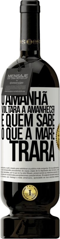 49,95 € Envio grátis | Vinho tinto Edição Premium MBS® Reserva O amanhã voltará a amanhecer e quem sabe o que a maré trará Etiqueta Branca. Etiqueta personalizável Reserva 12 Meses Colheita 2016 Tempranillo