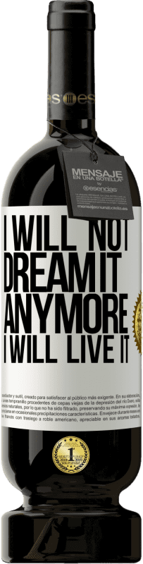 49,95 € Free Shipping | Red Wine Premium Edition MBS® Reserve I will not dream it anymore. I will live it White Label. Customizable label Reserve 12 Months Harvest 2014 Tempranillo