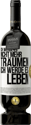 49,95 € Kostenloser Versand | Rotwein Premium Ausgabe MBS® Reserve Ich werde es nicht mehr träumen. Ich werde es leben Weißes Etikett. Anpassbares Etikett Reserve 12 Monate Ernte 2015 Tempranillo