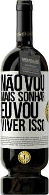 49,95 € Envio grátis | Vinho tinto Edição Premium MBS® Reserva Não vou mais sonhar. Eu vou viver isso Etiqueta Branca. Etiqueta personalizável Reserva 12 Meses Colheita 2015 Tempranillo