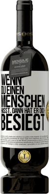 49,95 € Kostenloser Versand | Rotwein Premium Ausgabe MBS® Reserve Wenn du einen Menschen hasst, dann hat er dich besiegt Weißes Etikett. Anpassbares Etikett Reserve 12 Monate Ernte 2014 Tempranillo