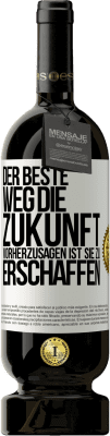 49,95 € Kostenloser Versand | Rotwein Premium Ausgabe MBS® Reserve Der beste Weg, die Zukunft vorherzusagen ist, sie zu erschaffen Weißes Etikett. Anpassbares Etikett Reserve 12 Monate Ernte 2014 Tempranillo