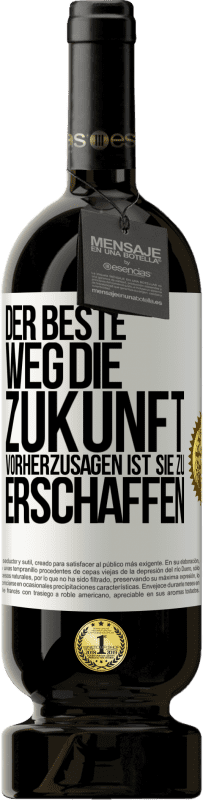 49,95 € Kostenloser Versand | Rotwein Premium Ausgabe MBS® Reserve Der beste Weg, die Zukunft vorherzusagen ist, sie zu erschaffen Weißes Etikett. Anpassbares Etikett Reserve 12 Monate Ernte 2015 Tempranillo