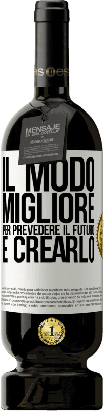 49,95 € Spedizione Gratuita | Vino rosso Edizione Premium MBS® Riserva Il modo migliore per prevedere il futuro è crearlo Etichetta Bianca. Etichetta personalizzabile Riserva 12 Mesi Raccogliere 2015 Tempranillo