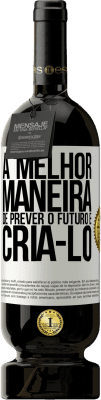 49,95 € Envio grátis | Vinho tinto Edição Premium MBS® Reserva A melhor maneira de prever o futuro é criá-lo Etiqueta Branca. Etiqueta personalizável Reserva 12 Meses Colheita 2014 Tempranillo