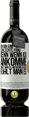 49,95 € Kostenloser Versand | Rotwein Premium Ausgabe MBS® Reserve Ich bin eine schlechte Frau, denn wenn ich ankomme, merkt man es, und wenn ich gehe, fühlt man es Weißes Etikett. Anpassbares Etikett Reserve 12 Monate Ernte 2015 Tempranillo