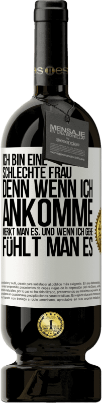 49,95 € Kostenloser Versand | Rotwein Premium Ausgabe MBS® Reserve Ich bin eine schlechte Frau, denn wenn ich ankomme, merkt man es, und wenn ich gehe, fühlt man es Weißes Etikett. Anpassbares Etikett Reserve 12 Monate Ernte 2015 Tempranillo