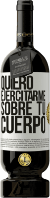 49,95 € Envío gratis | Vino Tinto Edición Premium MBS® Reserva Quiero ejercitarme sobre tu cuerpo Etiqueta Blanca. Etiqueta personalizable Reserva 12 Meses Cosecha 2014 Tempranillo